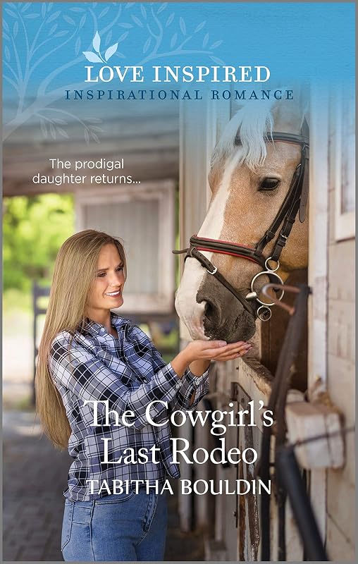 The Cowgirl's Last Rodeo: An Uplifting Inspirational Romance by Tabitha Bouldin