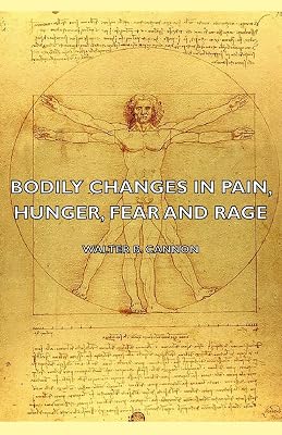 Bodily Changes in Pain, Hunger, Fear and Rage - An Account of Recent Researches Into the Function of Emotional Excitement (1927)