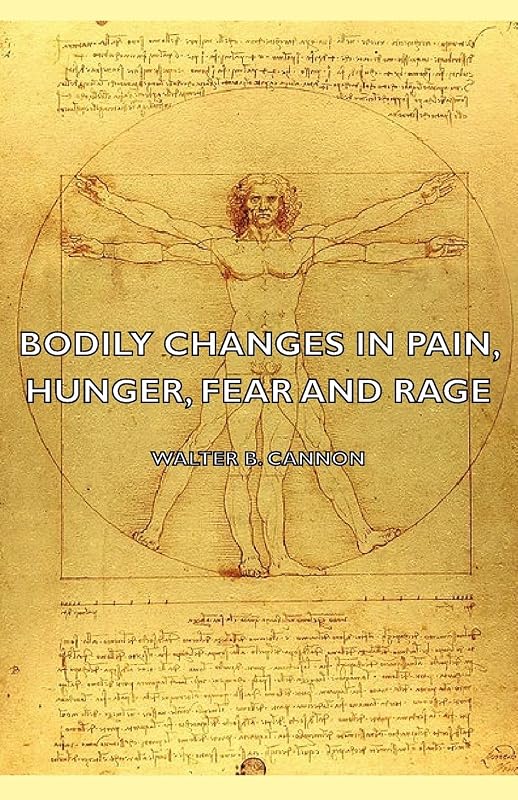 Bodily Changes in Pain, Hunger, Fear and Rage - An Account of Recent Researches Into the Function of Emotional Excitement (1927) by Walter Bradford Cannon