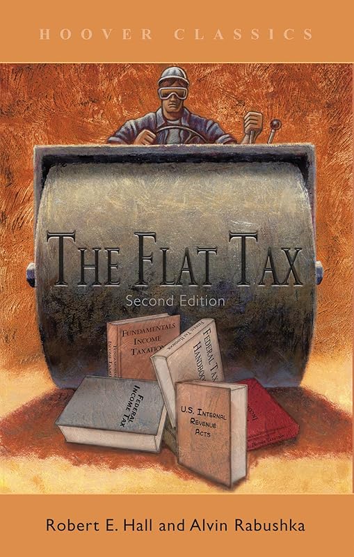 The Flat Tax (HOOVER CLASSICS) (Volume 423) by Robert E. Hall