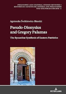 Pseudo-Dionysius and Gregory Palamas: The Byzantine Synthesis of Eastern Patristics (Philosophy and Cultural Studies Revisited / Historisch-genetische ... Philosophie und Kulturgeschichte Book 11) by Agnieszka Świtkiewicz-Blandzi