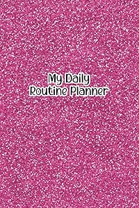 My Daily Routine Planner: My Daily Goals Journal - Create a Daily Schedule, Prioritize Goals, and Write Notes - Pink Cover Design by Marguerite Snyder
