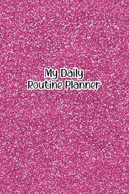 My Daily Routine Planner: My Daily Goals Journal - Create a Daily Schedule, Prioritize Goals, and Write Notes - Pink Cover Design