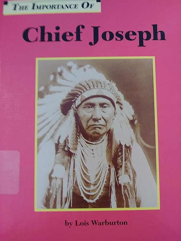 The Importance of Chief Joseph by Lois Warburton