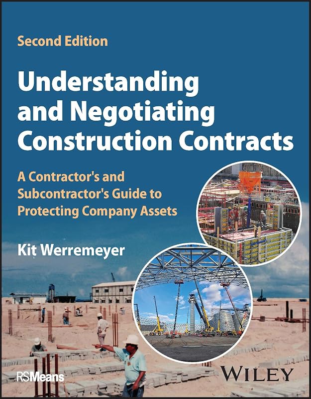 Understanding and Negotiating Construction Contracts: A Contractor's and Subcontractor's Guide to Protecting Company Assets by Kit Werremeyer