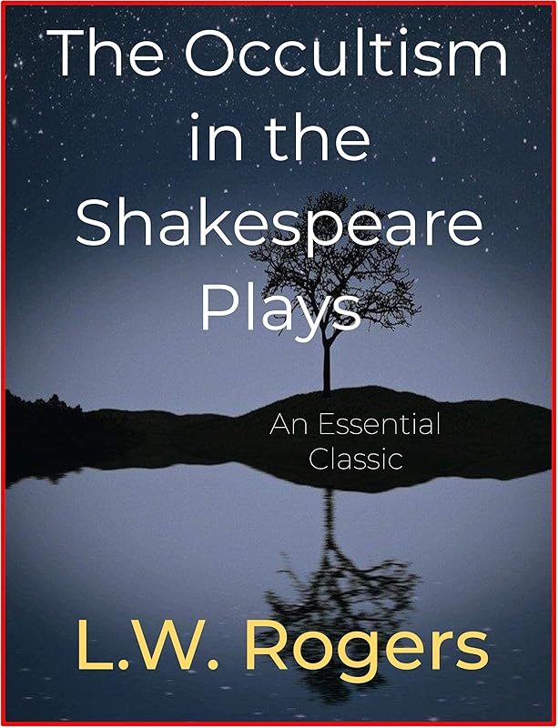 The Occultism in the Shakespeare Plays by L.W. Rogers