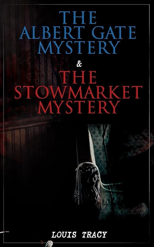 The Albert Gate Mystery & The Stowmarket Mystery: Reginald Brett, Barrister Detective (Two Books in One Edition) by Louis Tracy