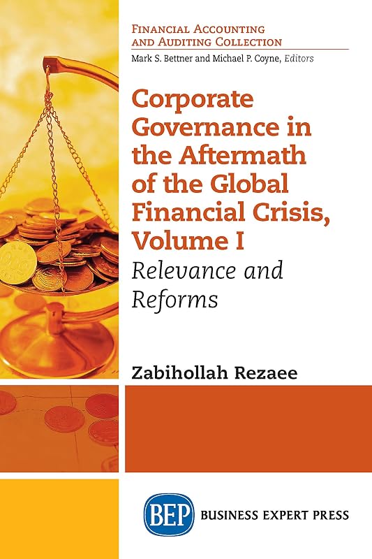Corporate Governance in the Aftermath of the Global Financial Crisis, Volume I: Relevance and Reforms by Zabihollah Rezaee