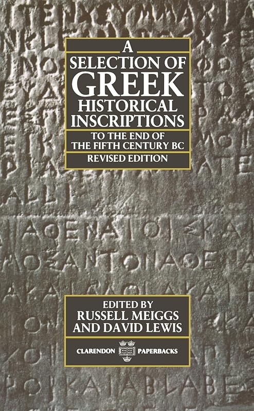 A Selection of Greek Historical Inscriptions to the End of the Fifth Century B.C. (Clarendon Paperbacks) by Russell Meiggs