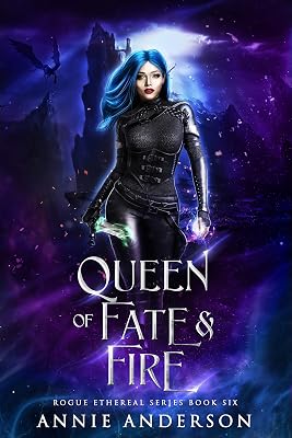 Queen of Fate & Fire: A Dark Witchy Urban Fantasy Series (Rogue Ethereal Book 6)