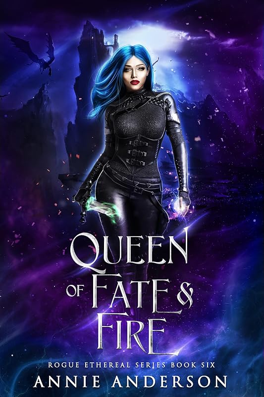 Queen of Fate & Fire: A Dark Witchy Urban Fantasy Series (Rogue Ethereal Book 6) by Annie Anderson