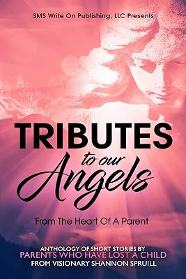 Tributes to our Angels: From The Heart Of A Parent