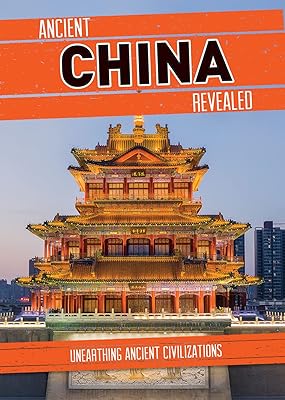 Ancient China Revealed (Unearthing Ancient Civilizations)