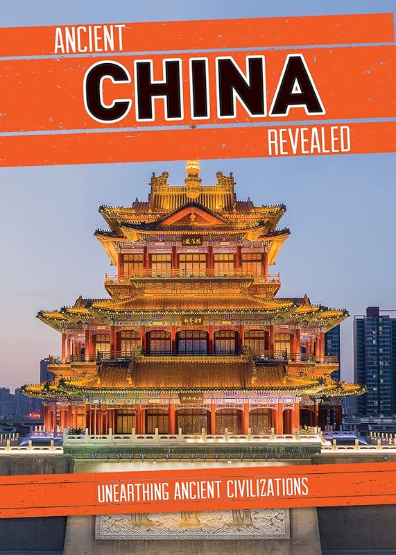Ancient China Revealed (Unearthing Ancient Civilizations) by Donna Reynolds
