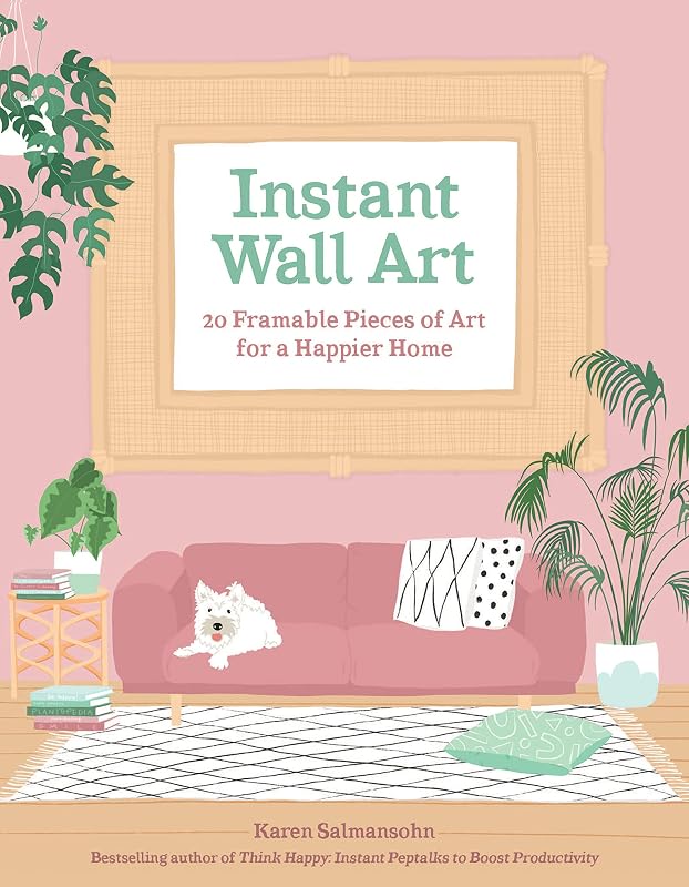 Instant Wall Art: 20 Framable Pieces of Art for a Happier Home by Karen Salmansohn