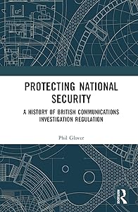 Protecting National Security: A History of British Communications Investigation Regulation by Phil Glover