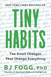 Tiny Habits: The Small Changes That Change Everything by BJ Fogg PhD
