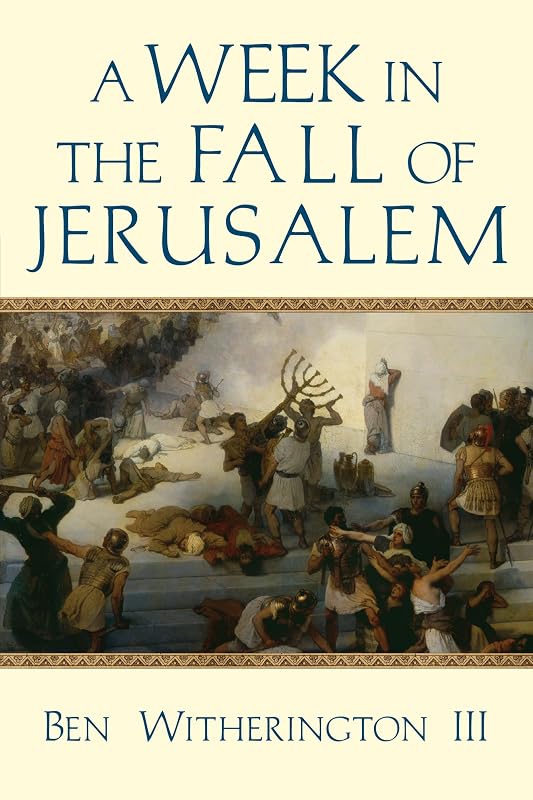 A Week in the Fall of Jerusalem (A Week in the Life Series) by Ben Witherington III
