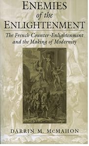 Enemies of the Enlightenment: The French Counter-Enlightenment and the Making of Modernity by Darrin M. McMahon