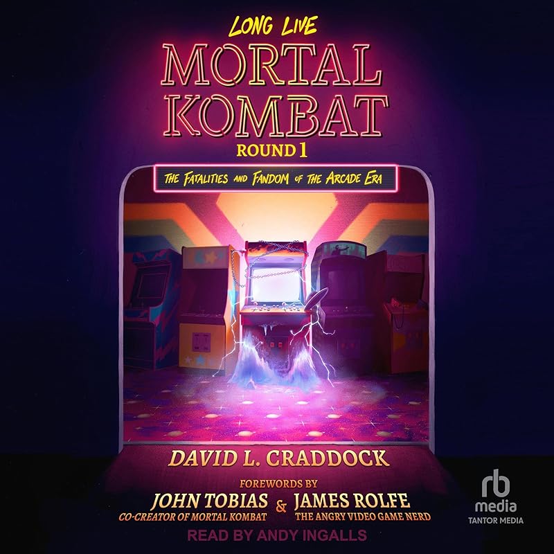 Long Live Mortal Kombat, Round 1: The Fatalities and Fandom of the Arcade Era by David L. Craddock