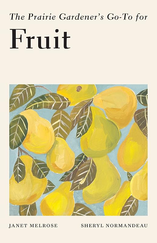 The Prairie Gardener’s Go-To for Fruit (Guides for the Prairie Gardener, 7) by Janet Melrose