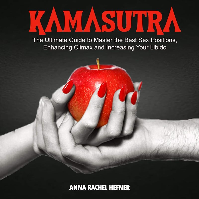 Kamasutra: The Ultimate Guide to Master the Best Sex Positions, Enhancing Climax and Increasing Your Libido by Anna Rachel Hefner