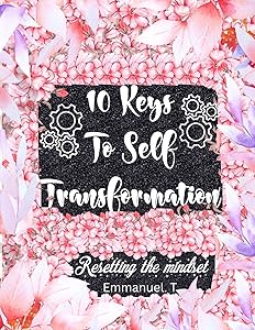 10 keys to self transformation: Resetting the mindset by Emmanuel Emmanuel