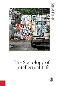 The Sociology of Intellectual Life: The Career of the Mind in and Around Academy (Published in association with Theory, Culture & Society)