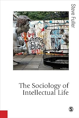 The Sociology of Intellectual Life: The Career of the Mind in and Around Academy (Published in association with Theory, Culture & Society)