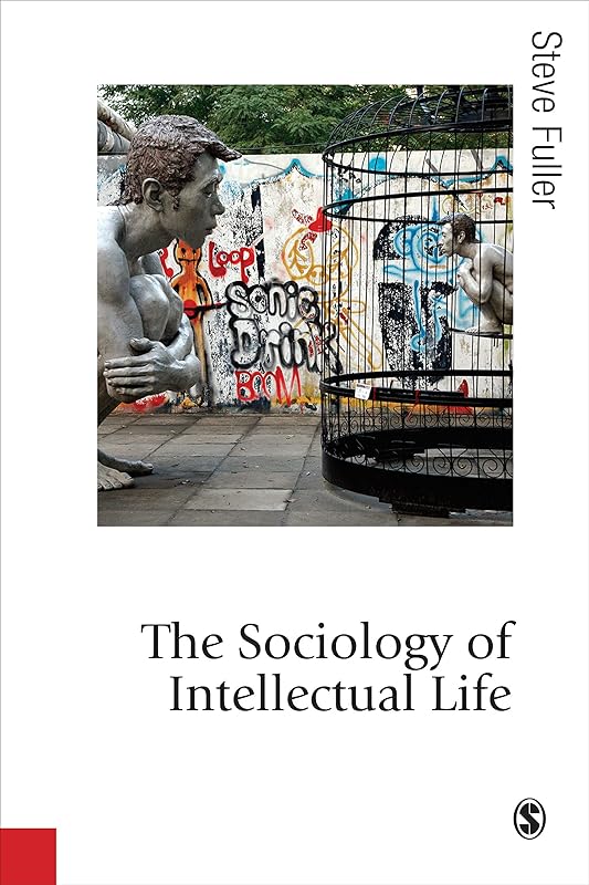 The Sociology of Intellectual Life: The Career of the Mind in and Around Academy (Published in association with Theory, Culture & Society) by Steve Fuller