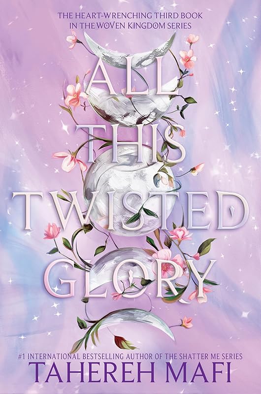 All This Twisted Glory (This Woven Kingdom, 3) by Tahereh Mafi