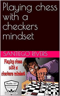 Playing chess with a checkers mindset
