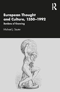 European Thought and Culture, 1350-1992: Burdens of Knowing by Michael J. Sauter