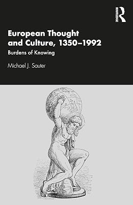 European Thought and Culture, 1350-1992: Burdens of Knowing