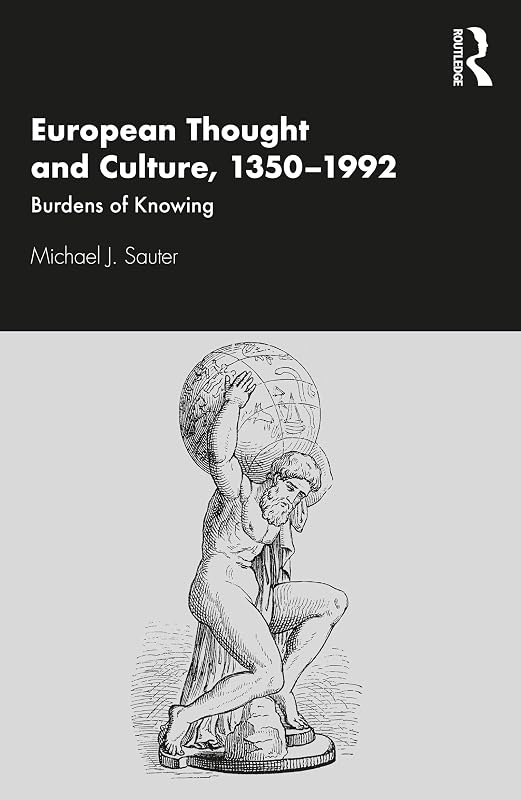 European Thought and Culture, 1350-1992: Burdens of Knowing by Michael J. Sauter