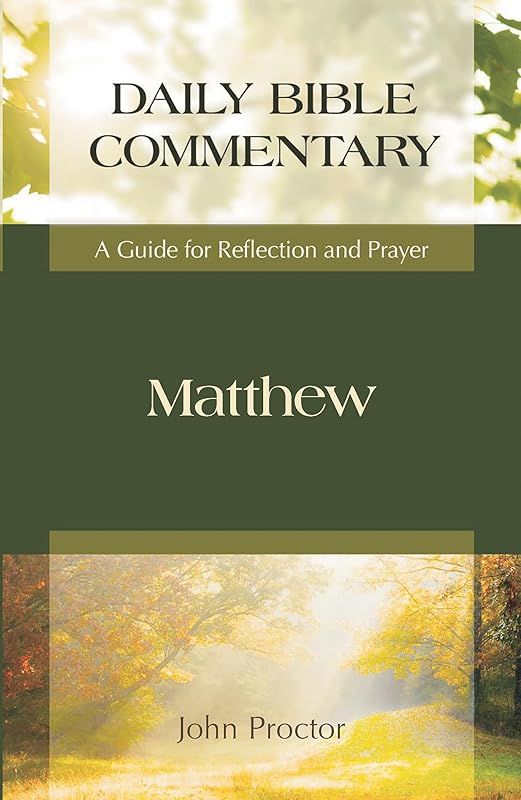 Matthew: A Guide for Reflection and Prayer (Daily Bible Commentary) by John Proctor