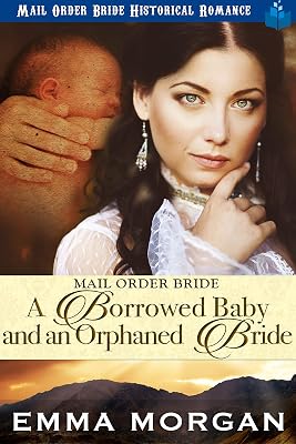 Mail Order Bride: A Borrowed Baby and An Orphaned Bride