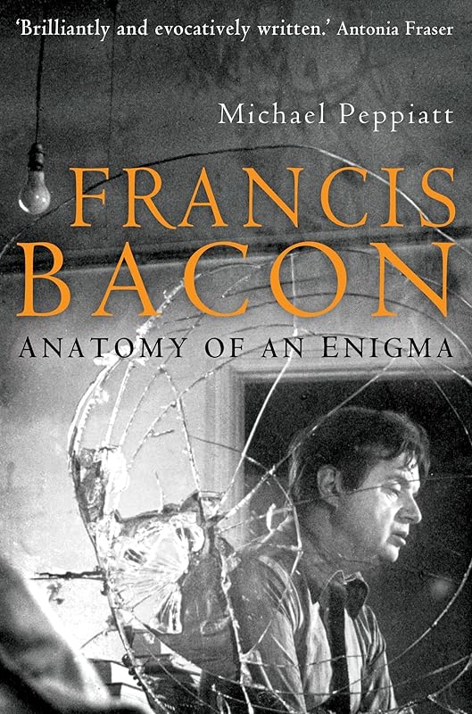 Francis Bacon: Anatomy of an Enigma by Michael Peppiatt