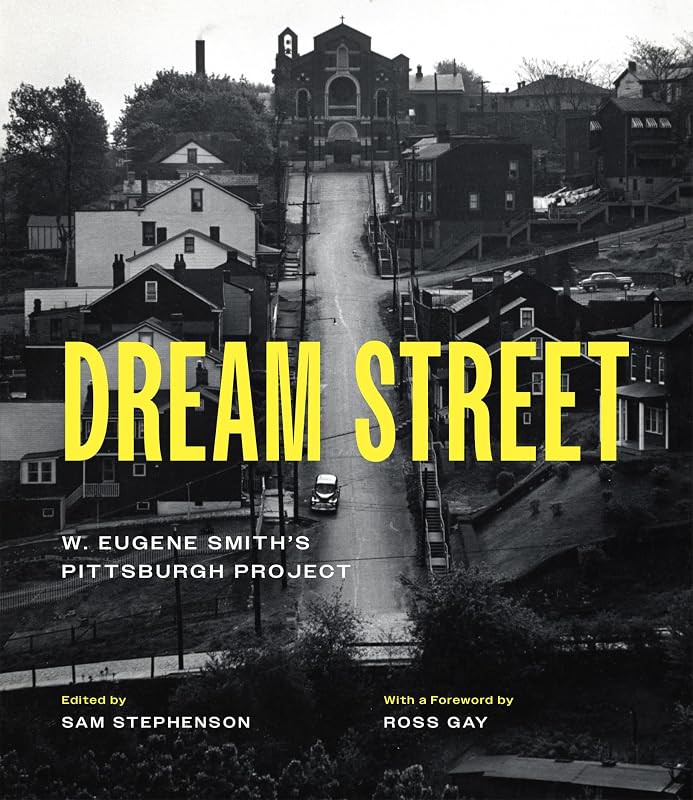 Dream Street: W. Eugene Smith's Pittsburgh Project by Sam Stephenson