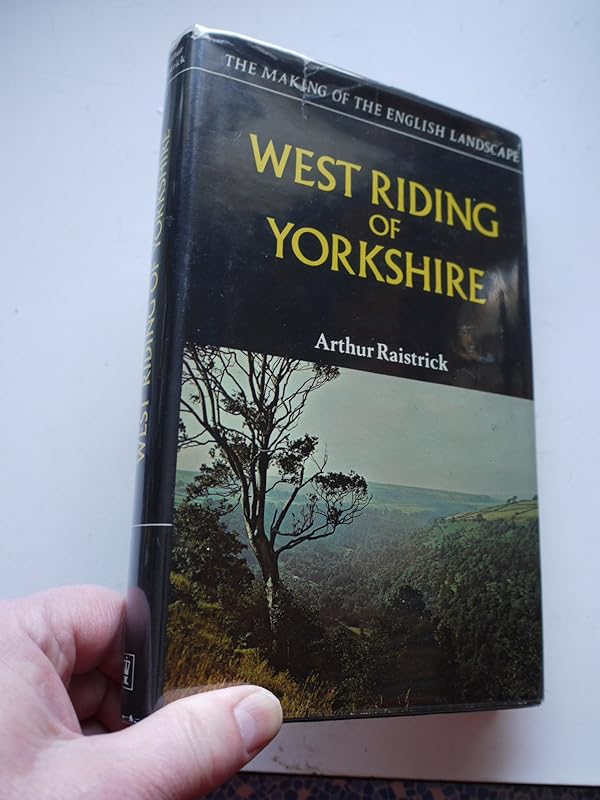 West Riding of Yorkshire (The Making of the English landscape new series) by Arthur Raistrick
