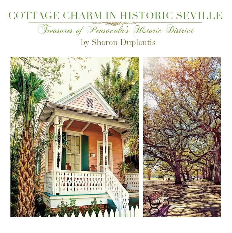 Cottage Charm in Historic Seville: Treasures of Pensacola's Historic District by Sharon Duplantis