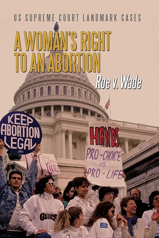 A Woman's Right to an Abortion: Roe V. Wade (US Supreme Court Landmark Cases) by D. J. Herda