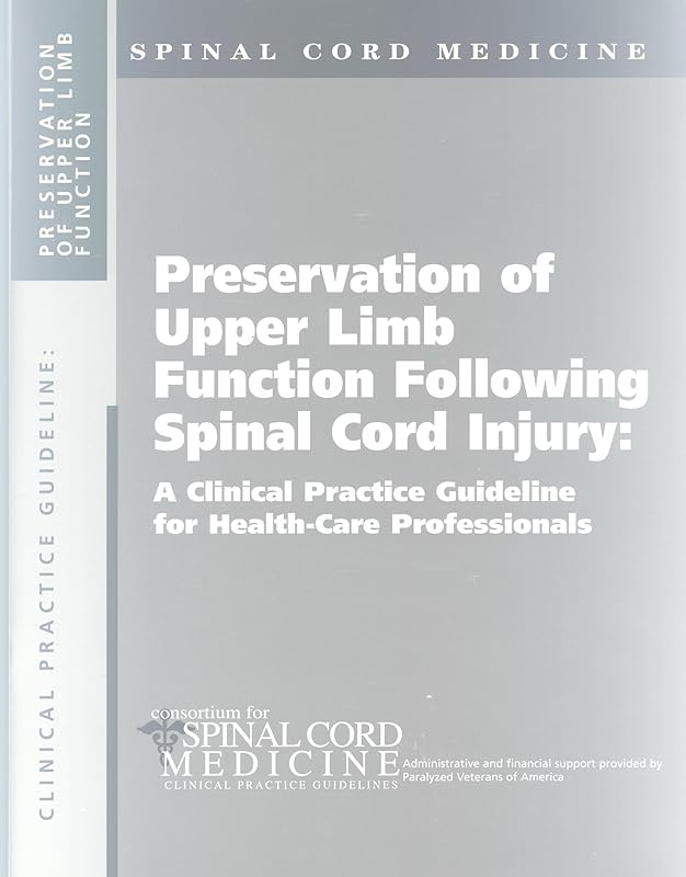 Preservation of Upper Limb Function Following Spinal Cord Injury: A Clinical Practice Guideline for Health-Care Professionals by Unknown