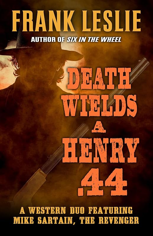 Death Wields a Henry .44: A Western Duo (Mike Sartain, The Revenger) by Frank Leslie
