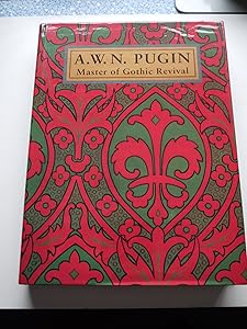 A. W. N. Pugin: Master of Gothic Revival by Paul Atterbury