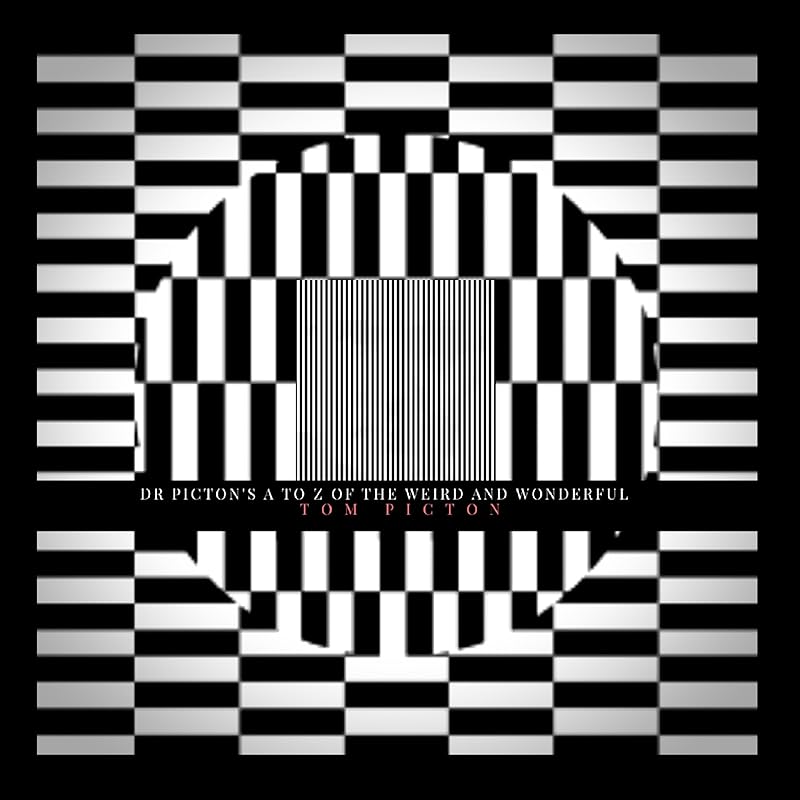 Dr Picton's A to Z of the Weird and Wonderful by Tom Picton