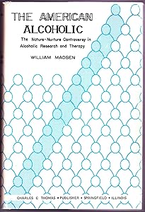 The American Alcoholic; The Nature-Nurture Controversy in Alcoholic Research and Therapy by William Madsen