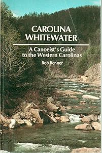 Carolina Whitewater: A Canoeist's Guide to the Western Carolinas by Bob Benner