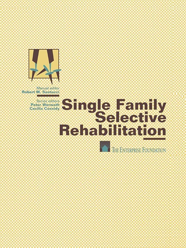 Single Family Selective Rehabilitation: for Single Family Construction Managers Production Step-by-Step Model Policies & Procedures Forms and Documents (Housing Production Manual Series) by Robert M. Santucci