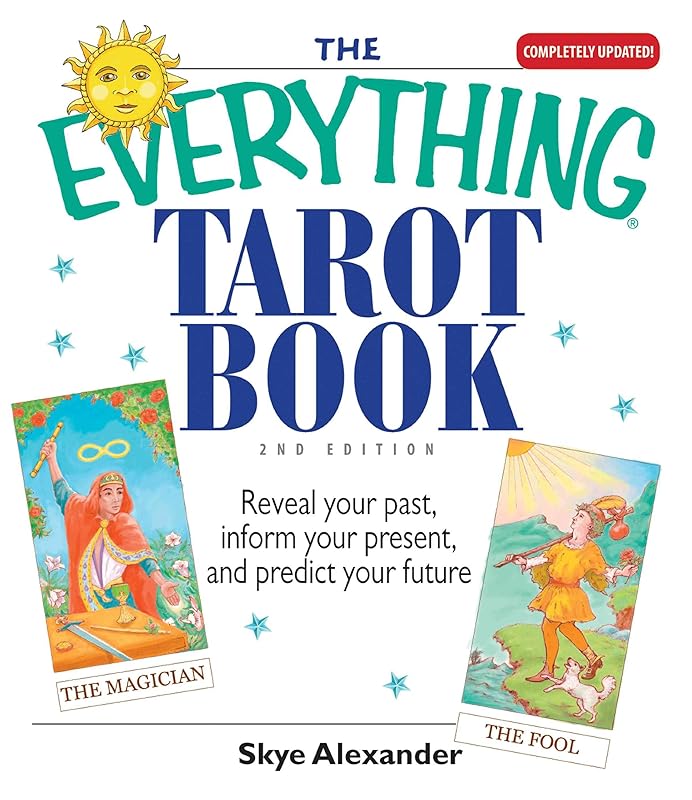 The Everything Tarot Book: Reveal Your Past, Inform Your Present, And Predict Your Future by Skye Alexander